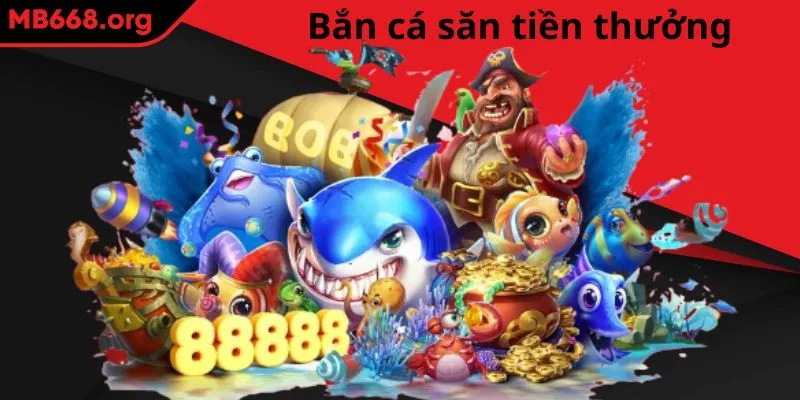 Bắn cá săn tiền thưởng