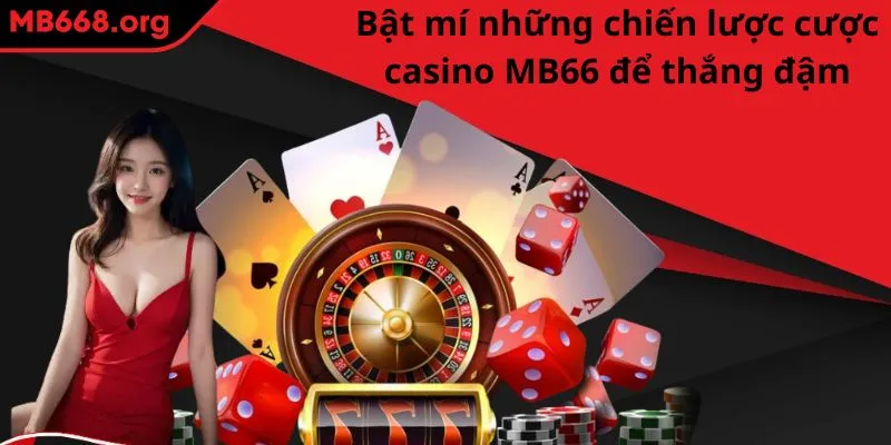 Bật mí những chiến lược cược casino MB66 để thắng đậm