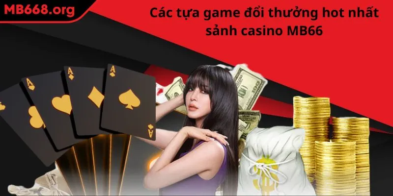 Các tựa game đổi thưởng hot nhất sảnh casino MB66