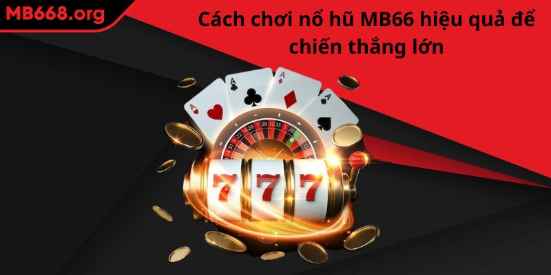 Cách chơi nổ hũ MB66 hiệu quả để chiến thắng lớn