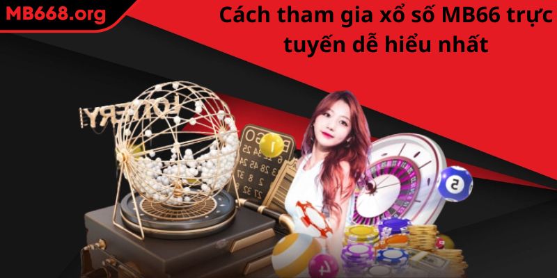 Cách tham gia xổ số MB66 trực tuyến dễ hiểu nhất