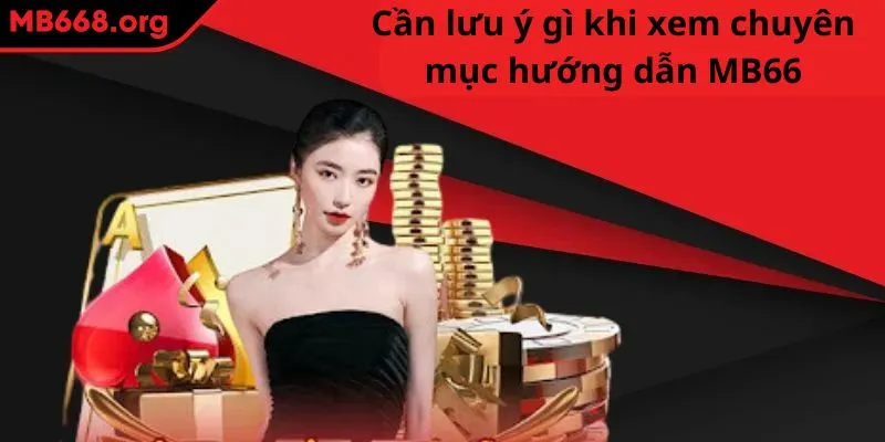 Cần lưu ý gì khi xem chuyên mục hướng dẫn MB66