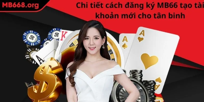 Chi tiết cách đăng ký MB66 tạo tài khoản mới cho tân binh