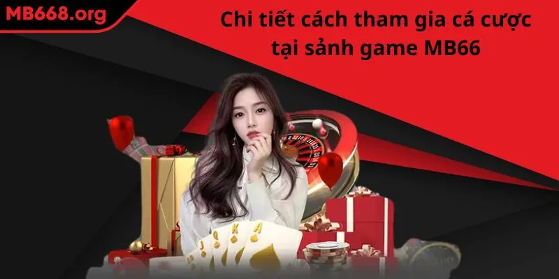 Hướng dẫn cách tham gia cá cược tại kho game MB66