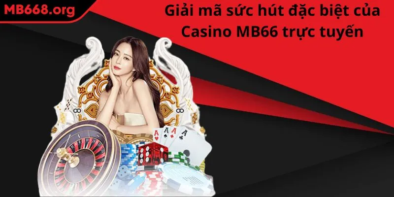 Giải mã sức hút đặc biệt của mục Casino MB66 trực tuyến