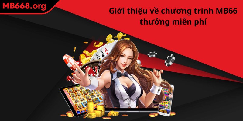 Giới thiệu về chương trình MB66 thưởng miễn phí