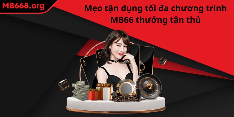 Mẹo tận dụng tối đa chương trình MB66 thưởng tân thủ