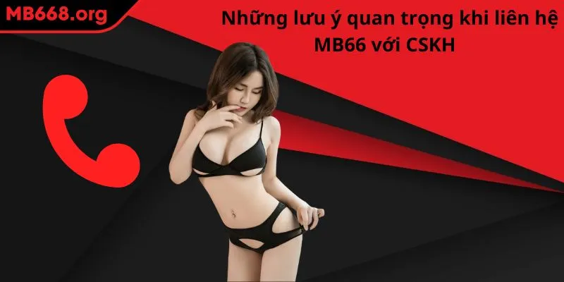 Những lưu ý quan trọng khi liên hệ MB66 với CSKH  