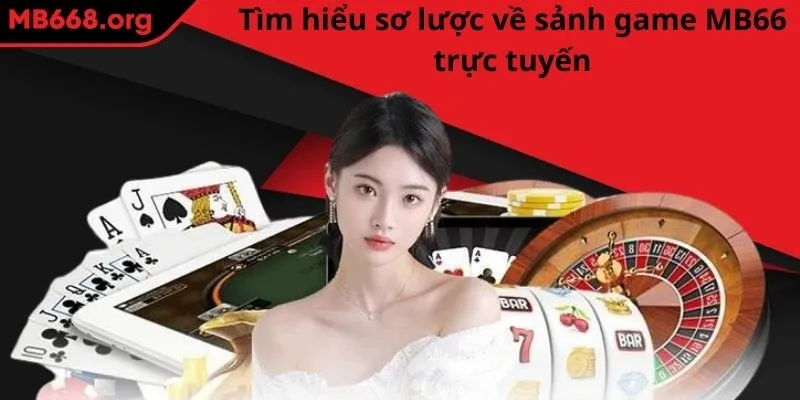 Tìm hiểu sơ lược về sảnh game MB66 trực tuyến