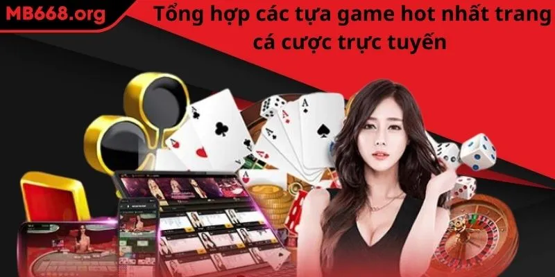 Tổng hợp các tựa game hot nhất trang cá cược trực tuyến 